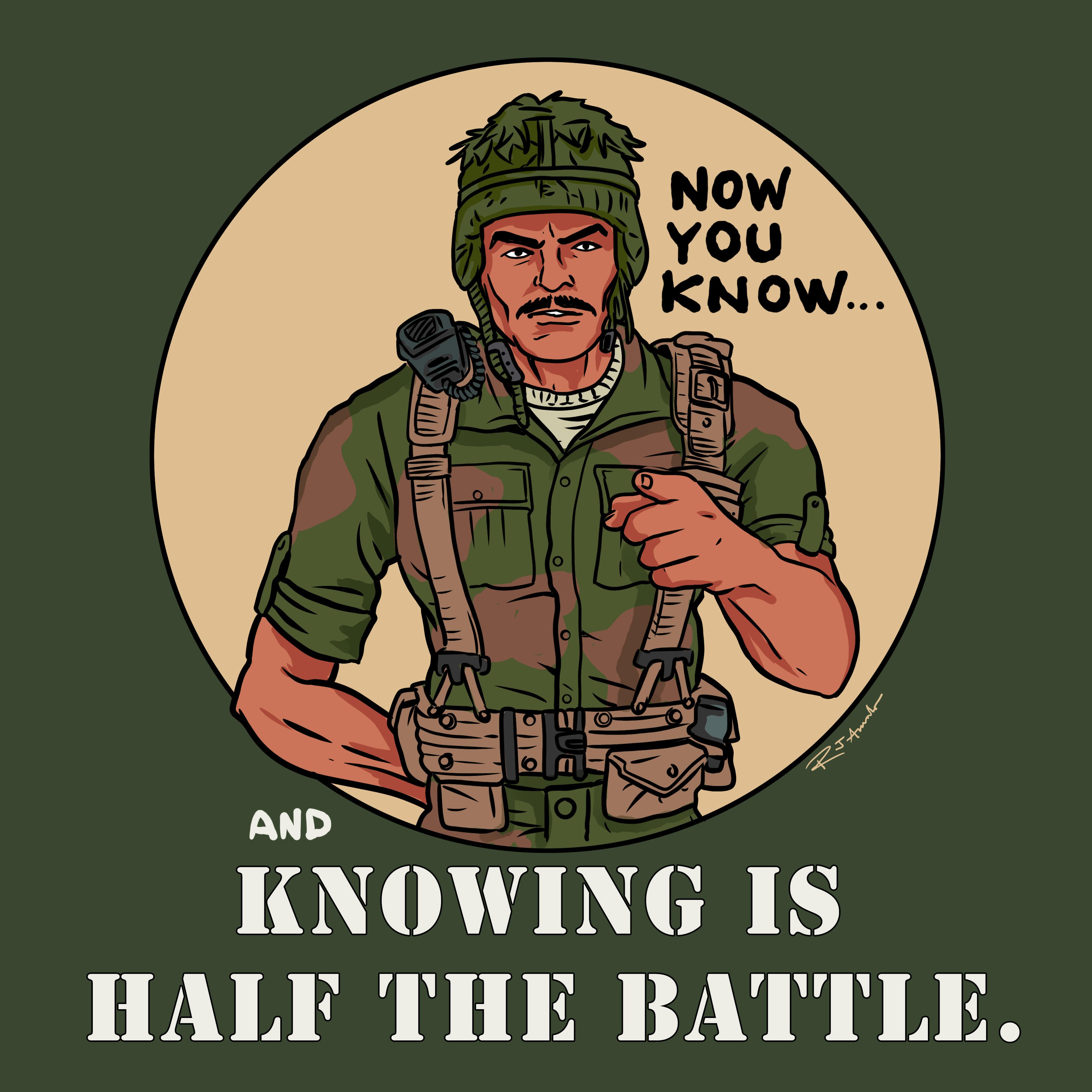 "Knowing is Half the Battle" .