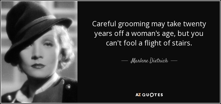 quote-careful-grooming-may-take-twenty-years-off-a-woman-s-age-but-you-can-t-fool-a-flight-marlene-dietrich-63-28-38.jpg.a8b1391dd2fbb954ad03e719855e4d72.jpg